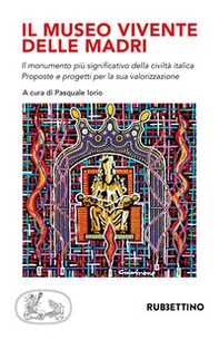 Il museo vivente delle madri. Il monumento più significativo della civiltà italica. Proposte e progetti per la sua valorizzazione - Librerie.coop