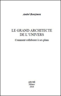 Le grand architecte de l'univers. Comment collaborer à ses plans - Librerie.coop