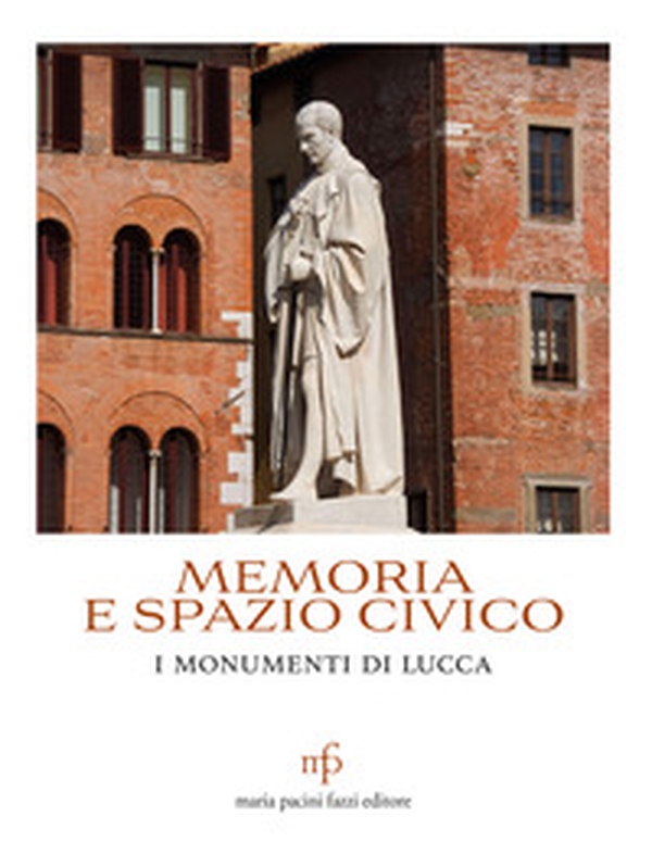 Memoria e spazio civico. I monumenti di Lucca - Librerie.coop Memoria e spazio civico. I monumenti di Lucca - Librerie.coop