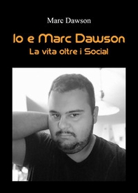 Io e Marc Dawson. La vita oltre i social - Librerie.coop