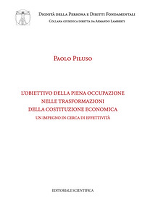 L'obiettivo della piena occupazione nelle trasformazioni della Costituzione economica. Un impegno in cerca di effettività - Librerie.coop L'obiettivo della piena occupazione nelle trasformazioni della Costituzione economica. Un impegno in cerca di effettività - Librerie.coop