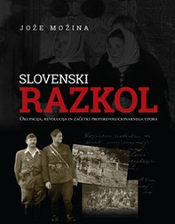 Slovenski razkol. Okupacija, revolucija in zacetki protirevolucionarnega upora - Librerie.coop