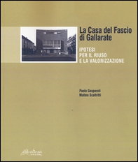 La Casa del Fascio di Gallarate. Ipotesi per il riuso e la valorizzazione - Librerie.coop La Casa del Fascio di Gallarate. Ipotesi per il riuso e la valorizzazione - Librerie.coop