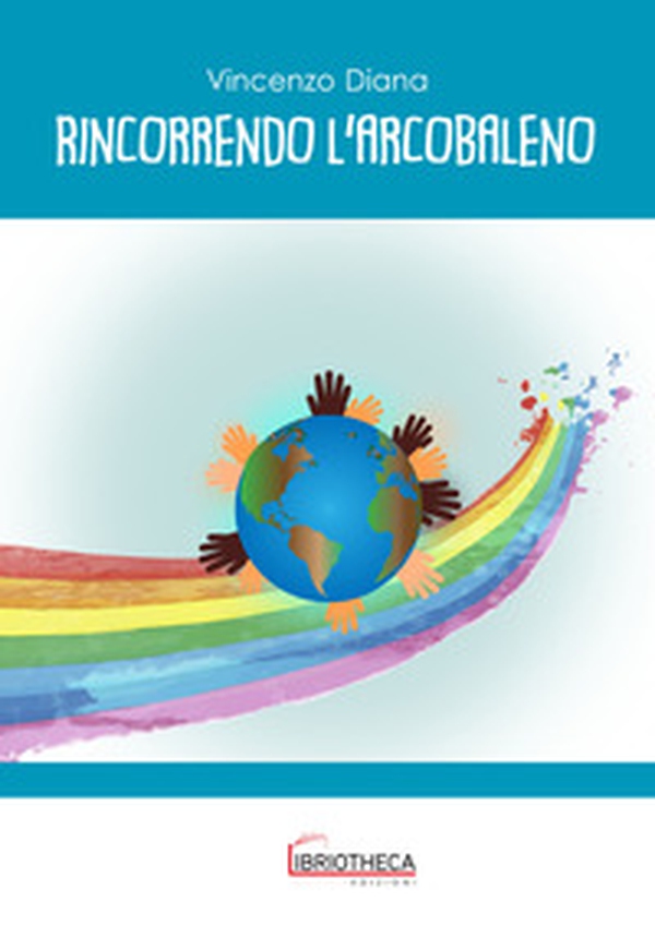 Rincorrendo l'arcobaleno - Librerie.coop Rincorrendo l'arcobaleno - Librerie.coop