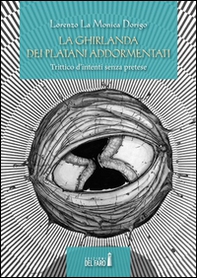 La ghirlanda dei platani addormentati. Trittico d'intenti senza pretese - Librerie.coop