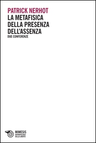 La metafisica della presenza dell'assenza. Due conferenze - Librerie.coop La metafisica della presenza dell'assenza. Due conferenze - Librerie.coop