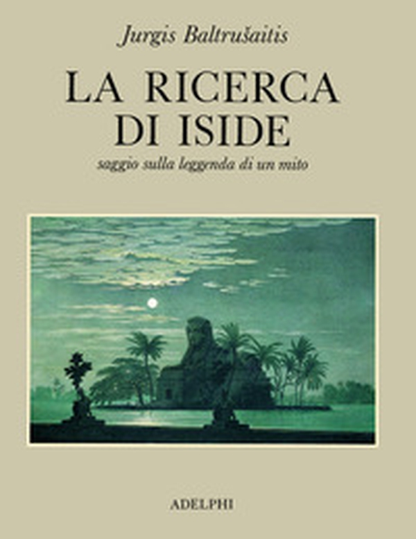 La ricerca di Iside. Saggio sulla leggenda di un mito - Librerie.coop