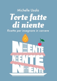 Torte fatte di niente. Ricette per insegnare in carcere - Librerie.coop