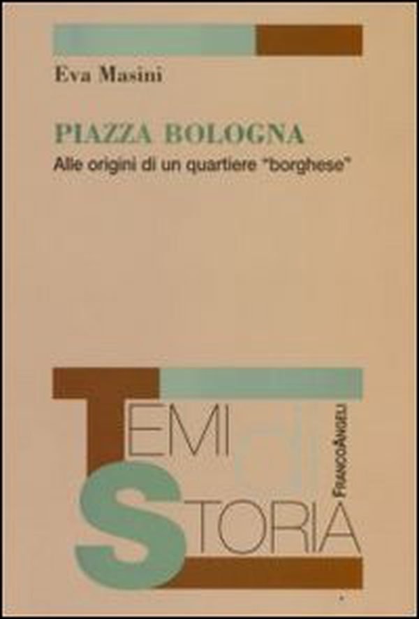 Piazza Bologna. Alle origini di un quartiere «borghese» - Librerie.coop Piazza Bologna. Alle origini di un quartiere «borghese» - Librerie.coop