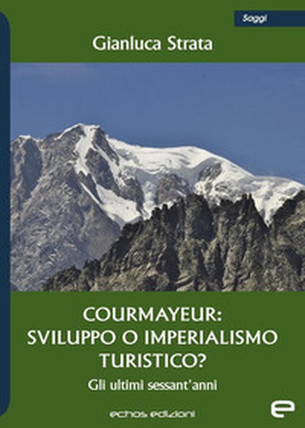 Courmayeur: sviluppo o imperialismo turistico? - Librerie.coop Courmayeur: sviluppo o imperialismo turistico? - Librerie.coop