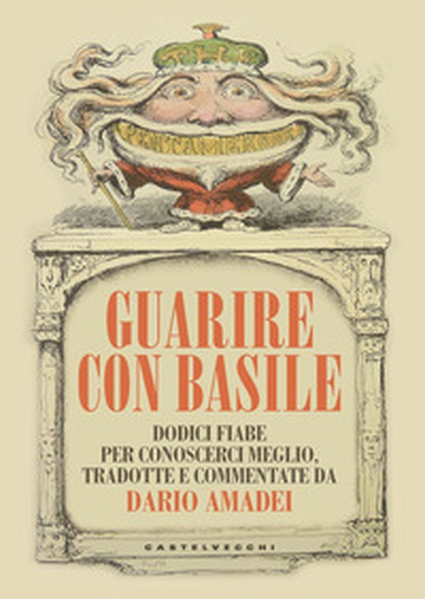 Guarire con Basile. Dodici fiabe per conoscerci meglio - Librerie.coop Guarire con Basile. Dodici fiabe per conoscerci meglio - Librerie.coop