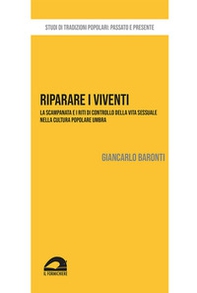 Riparare i viventi. La scampanata e i riti di controllo della vita sessuale nella cultura popolare umbra - Librerie.coop