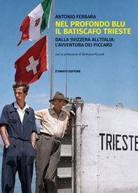 Nel profondo blu il batiscafo Trieste. Dalla Svizzera all'Italia: l'avventura dei Piccard - Librerie.coop