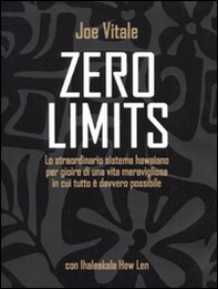 Zero limits. Lo straordinario sistema hawaiano per gioire di una vita meravigliosa in cui tutto è davvero possibile - Librerie.coop Zero limits. Lo straordinario sistema hawaiano per gioire di una vita meravigliosa in cui tutto è davvero possibile - Librerie.coop