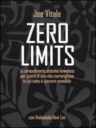 Zero limits. Lo straordinario sistema hawaiano per gioire di una vita meravigliosa in cui tutto è davvero possibile - Librerie.coop