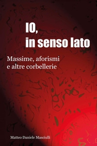 Io, in senso lato. Massime, aforismi e altre corbellerie - Librerie.coop