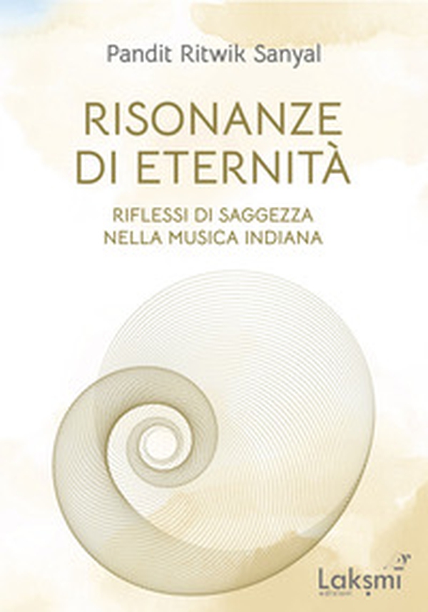 Risonanze di eternità. Riflessi di saggezza nella musica indiana-Resonating eternity. Glimpses of wisdom in indian music - Librerie.coop