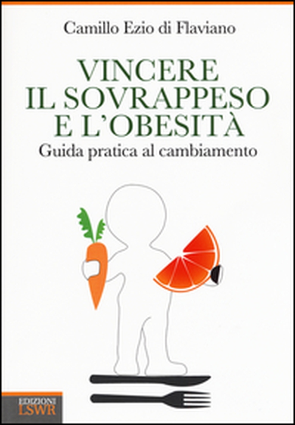 Vincere il sovrappeso e l'obesità. Guida pratica al cambiamento - Librerie.coop Vincere il sovrappeso e l'obesità. Guida pratica al cambiamento - Librerie.coop