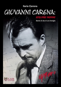 Giovanni Carena. Era mio nonno. Storie di vita di una famiglia - Librerie.coop
