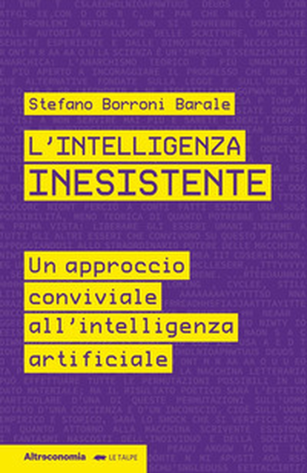 L'intelligenza inesistente. Un approccio conviviale all'intelligenza artificiale - Librerie.coop L'intelligenza inesistente. Un approccio conviviale all'intelligenza artificiale - Librerie.coop