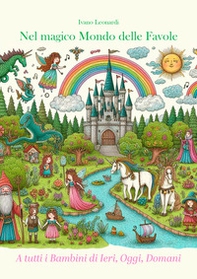 Nel magico mondo delle favole. A tutti i bambini di ieri, oggi, domani - Librerie.coop