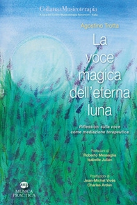 La voce magica dell'eterna luna. Riflessioni sulla voce come mediazione terapeutica - Librerie.coop