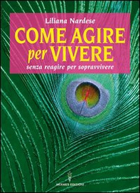 Come agire per vivere senza reagire per sopravvivere - Librerie.coop