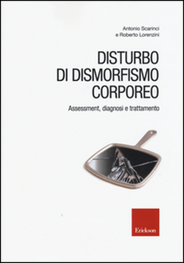 Disturbo di dismorfismo corporeo. Assessment, diagnosi e trattamento - Librerie.coop Disturbo di dismorfismo corporeo. Assessment, diagnosi e trattamento - Librerie.coop
