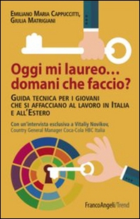 Oggi mi laureo domani che faccio? Guida tecnica per i giovani che si affacciano al lavoro in Italia e all'estero - Librerie.coop