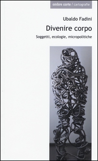 Divenire corpo. Soggetti, ecologie, micropolitiche - Librerie.coop