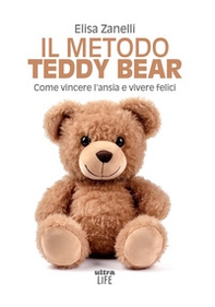 Il metodo Teddy Bear. Come vincere l'ansia e vivere felici - Librerie.coop Il metodo Teddy Bear. Come vincere l'ansia e vivere felici - Librerie.coop