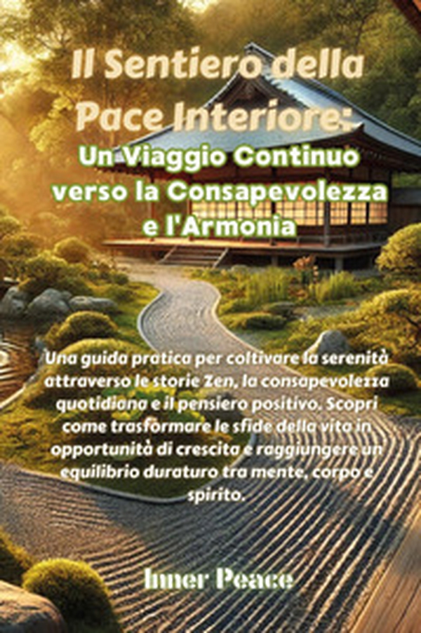 Il sentiero della pace interiore: un viaggio continuo verso la consapevolezza e l'armonia - Librerie.coop Il sentiero della pace interiore: un viaggio continuo verso la consapevolezza e l'armonia - Librerie.coop