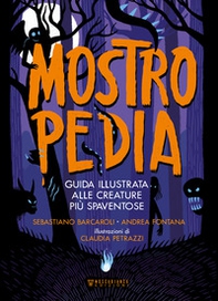Mostropedia. Guida illustrata alle creature più spaventose - Librerie.coop