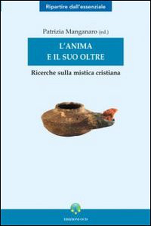 L'anima e il suo oltre. Ricerche sulla mistica cristiana - Librerie.coop L'anima e il suo oltre. Ricerche sulla mistica cristiana - Librerie.coop