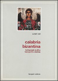 Calabria bizantina. Tradizione di pietà e tradizione scrittoria nella Calabria greca-medievale - Librerie.coop Calabria bizantina. Tradizione di pietà e tradizione scrittoria nella Calabria greca-medievale - Librerie.coop