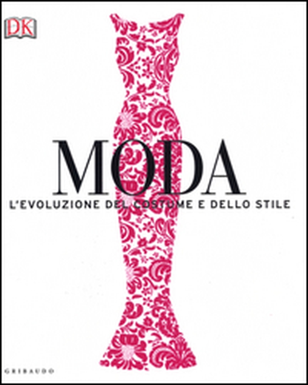 Moda. L'evoluzione del costume e dello stile - Librerie.coop Moda. L'evoluzione del costume e dello stile - Librerie.coop