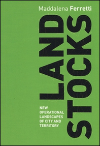 Land stocks. New operational landscapes of city and territory - Librerie.coop