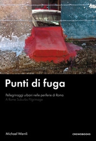 Punti di fuga. Pellegrinaggi urbani nelle periferie di Roma. Ediz. italiana e inglese - Librerie.coop