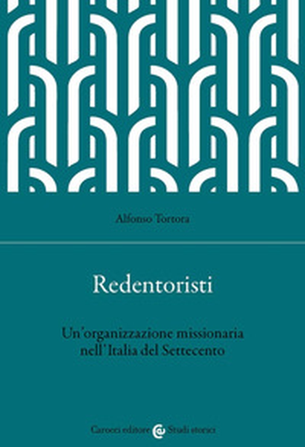 Redentoristi. Un'organizzazione missionaria nell'Italia del Settecento - Librerie.coop