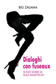 Dialoghi con fuseaux. Si può vivere di sola dialettica? - Librerie.coop