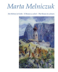 Marta Melniczuk. Der Ritten in Farbe. Il Renon a colori. The Renon in colours - Librerie.coop