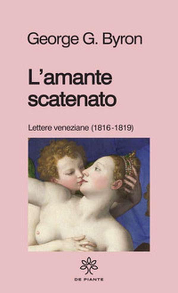 L'amante scatenato. Lettere veneziane (1816-1819) - Librerie.coop L'amante scatenato. Lettere veneziane (1816-1819) - Librerie.coop
