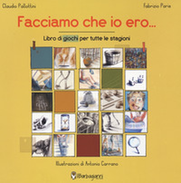 Facciamo che io ero... Libro dei giochi per tutte le stagioni - Librerie.coop Facciamo che io ero... Libro dei giochi per tutte le stagioni - Librerie.coop