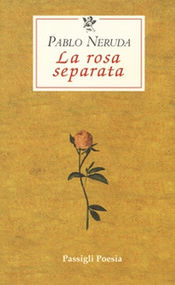 La rosa separata. Testo spagnolo a fronte - Librerie.coop