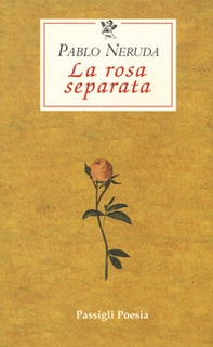 La rosa separata. Testo spagnolo a fronte - Librerie.coop La rosa separata. Testo spagnolo a fronte - Librerie.coop
