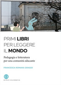 Primi libri per leggere il mondo. Pedagogia e letteratura per una comunità educante - Librerie.coop Primi libri per leggere il mondo. Pedagogia e letteratura per una comunità educante - Librerie.coop