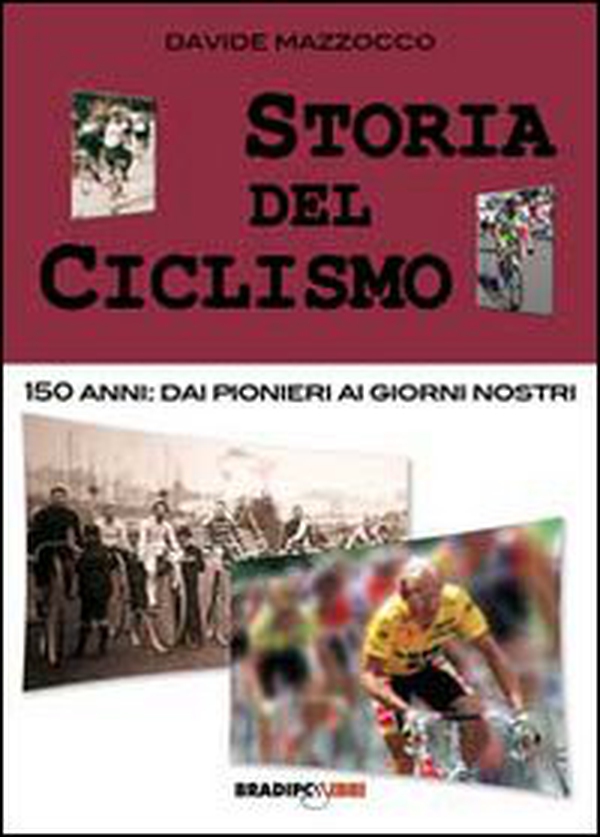Storia del ciclismo. 150 anni. Dai pionieri ai giorni nostri - Librerie.coop Storia del ciclismo. 150 anni. Dai pionieri ai giorni nostri - Librerie.coop