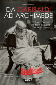 Da Garibaldi ad Archimede. Enrico Gemelli, dai teatri di guerra ai teatri di posa - Librerie.coop