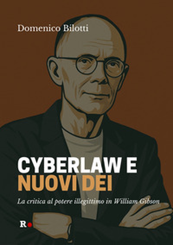 Cyberlaw e nuovi dei. La critica al potere illegittimo in William Gibson - Librerie.coop