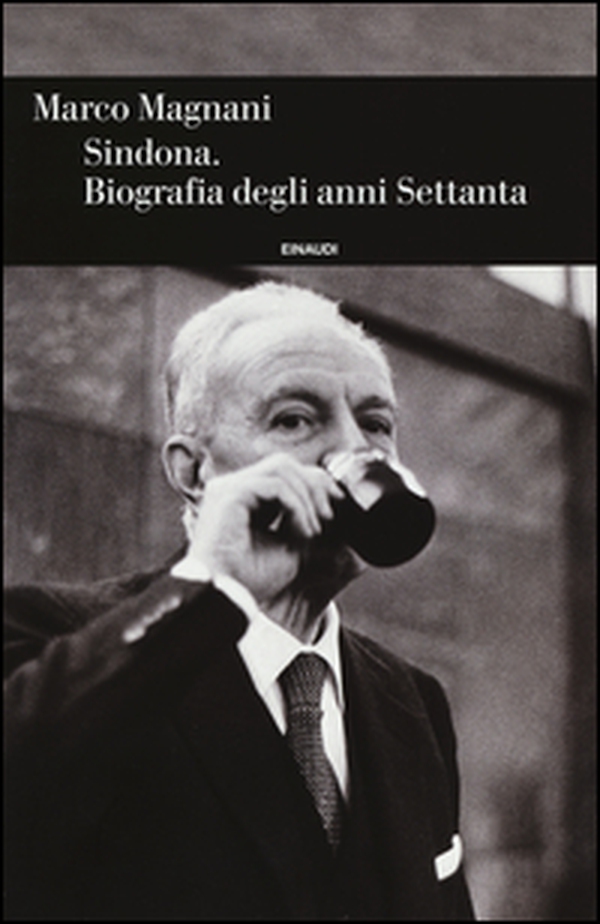 Sindona. Biografia degli anni Settanta - Librerie.coop Sindona. Biografia degli anni Settanta - Librerie.coop